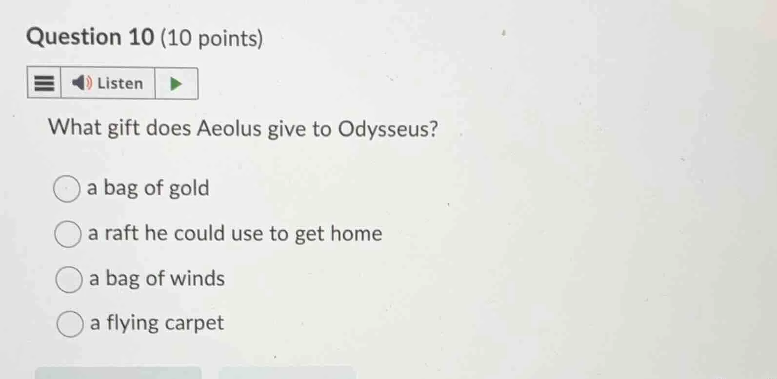 question 10 (10 points)listenwhat gift does aeolus give to odysseus?a b…