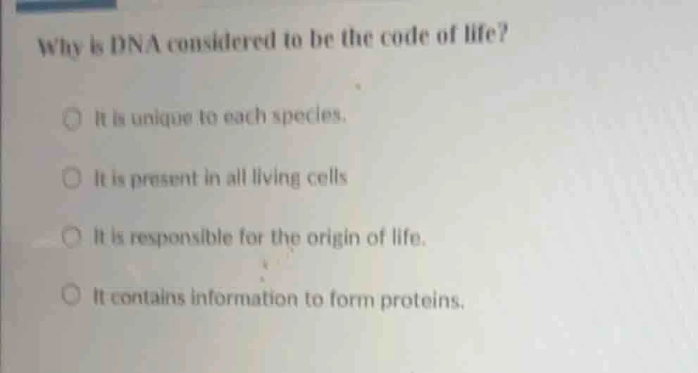 why is dna considered to be the code of life?○ it is unique to each spe…