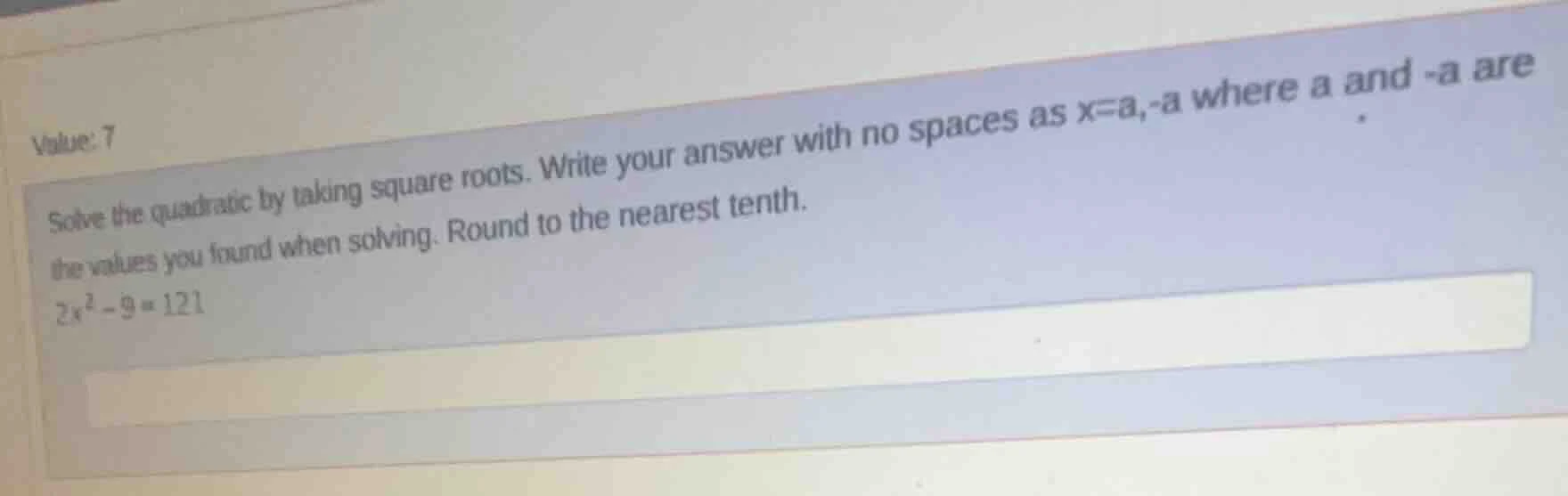 value: 7 solve the quadratic by taking square roots. write your answer …