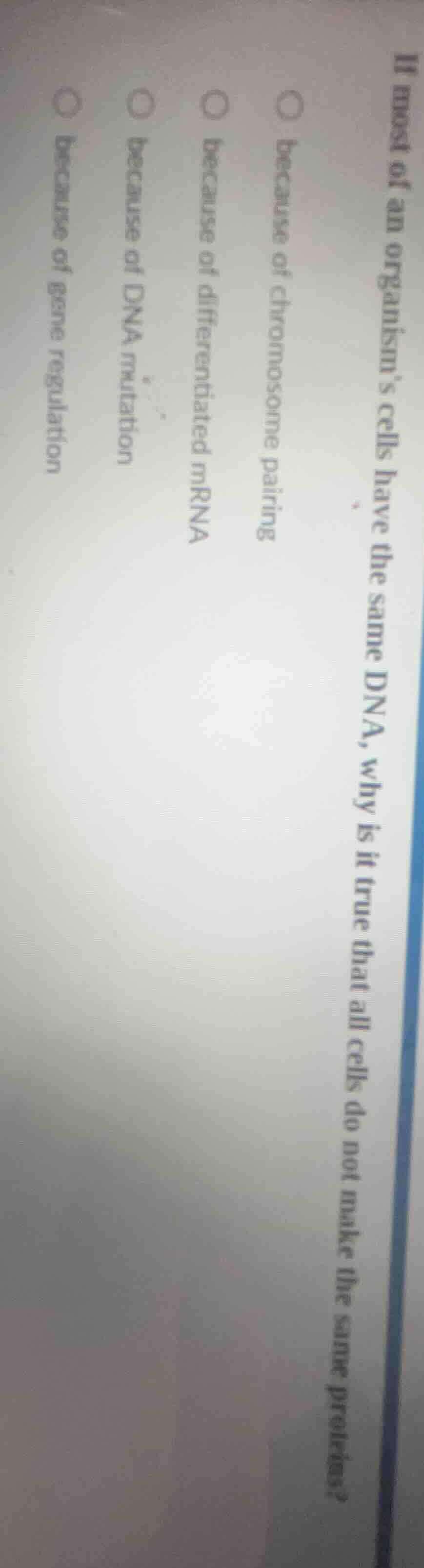 if most of an organisms cells have the same dna, why is it true that al…