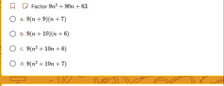 factor $9n^2 + 90n + 63$. a. $9(n+9)(n+7)$ b. $9(n+10)(n+6)$ c. $9(n^2 …