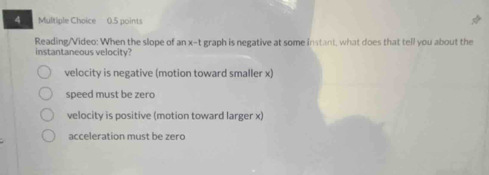 4 multiple choice 0.5 points reading/video: when the slope of an x-t gr…