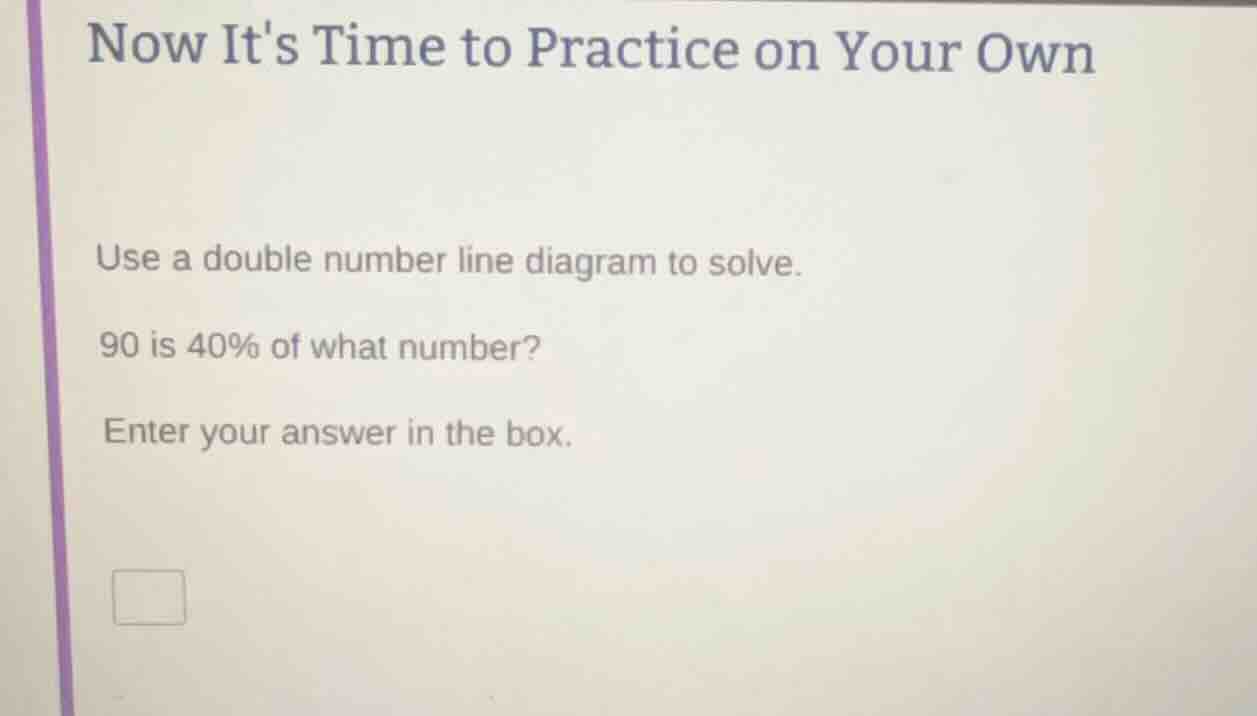 now its time to practice on your own use a double number line diagram t…
