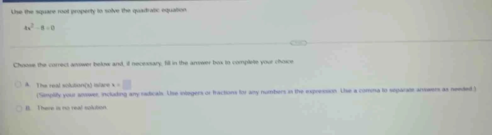 use the square root property to solve the quadratic equation. $4x^2 - 8…