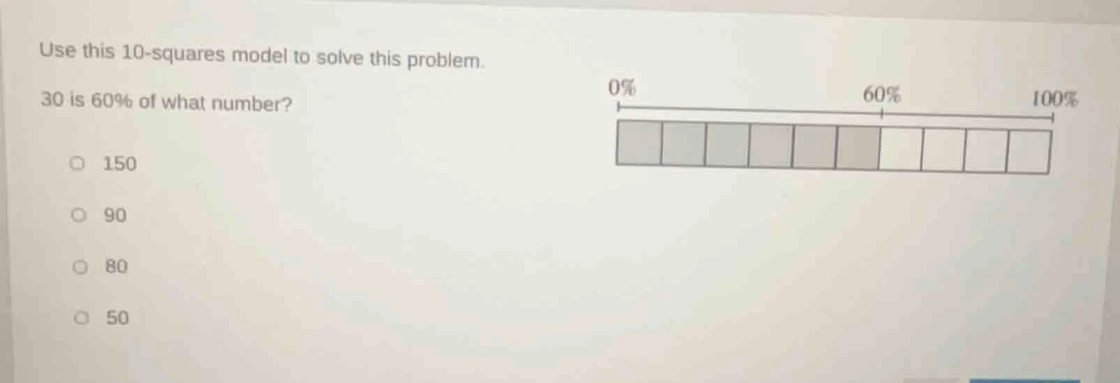 use this 10-squares model to solve this problem. 30 is 60% of what numb…