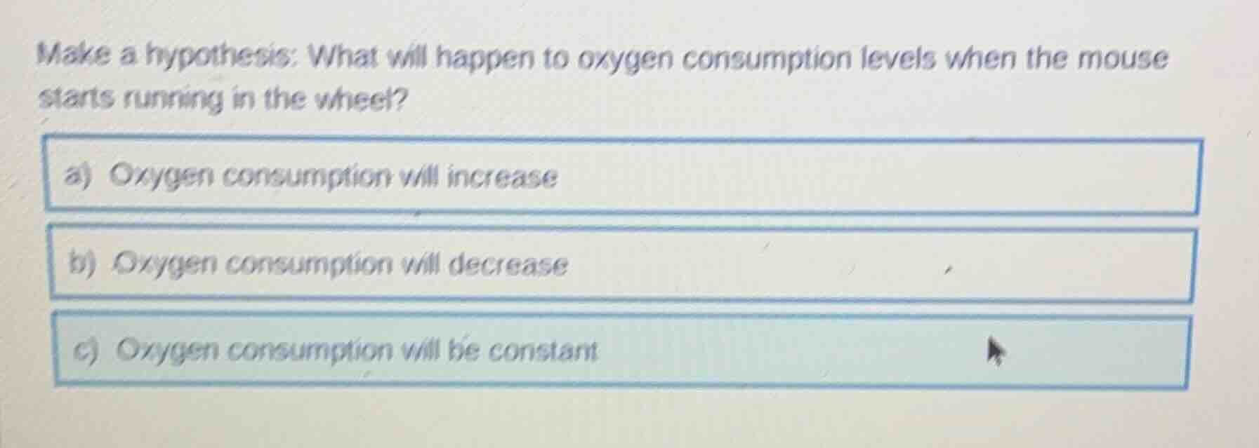 make a hypothesis: what will happen to oxygen consumption levels when t…