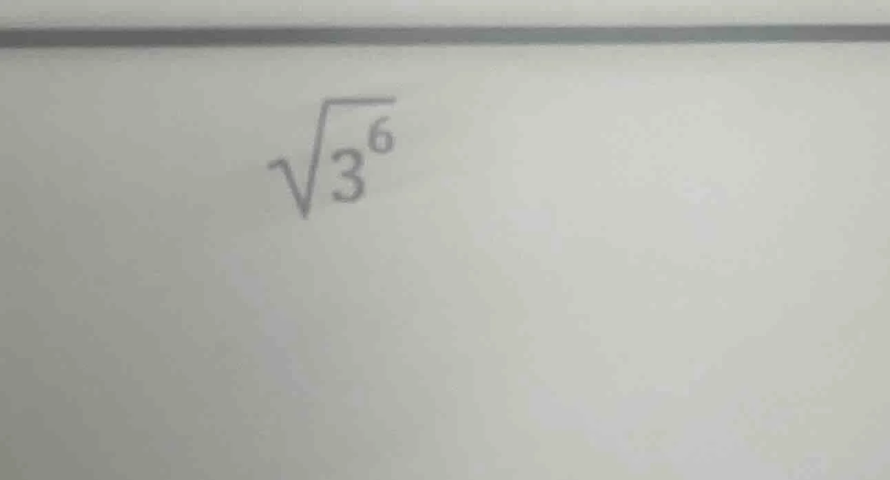 $\\sqrt{3^6}$