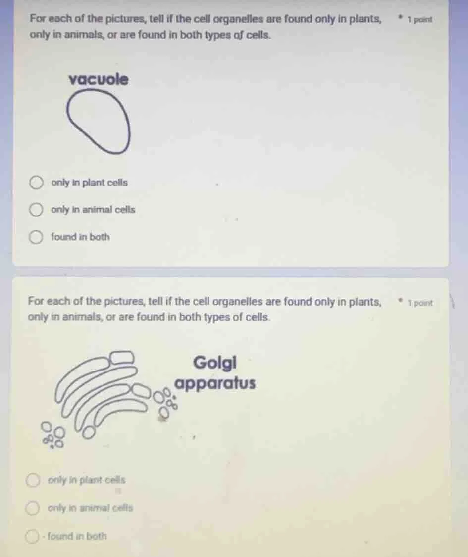for each of the pictures, tell if the cell organelles are found only in…