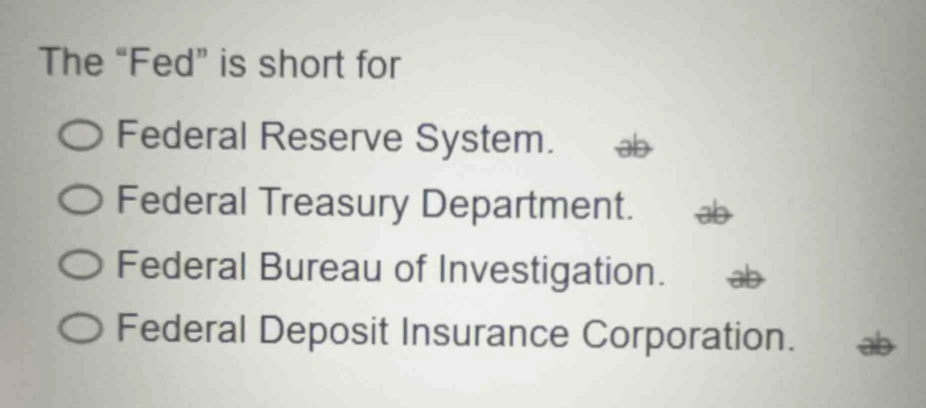 the \fed\ is short for ○ federal reserve system. ○ federal treasury dep…
