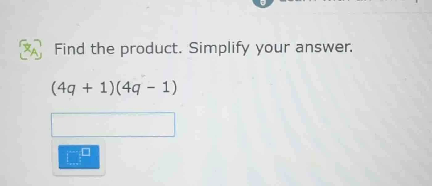 find the product. simplify your answer. $(4q + 1)(4q - 1)$