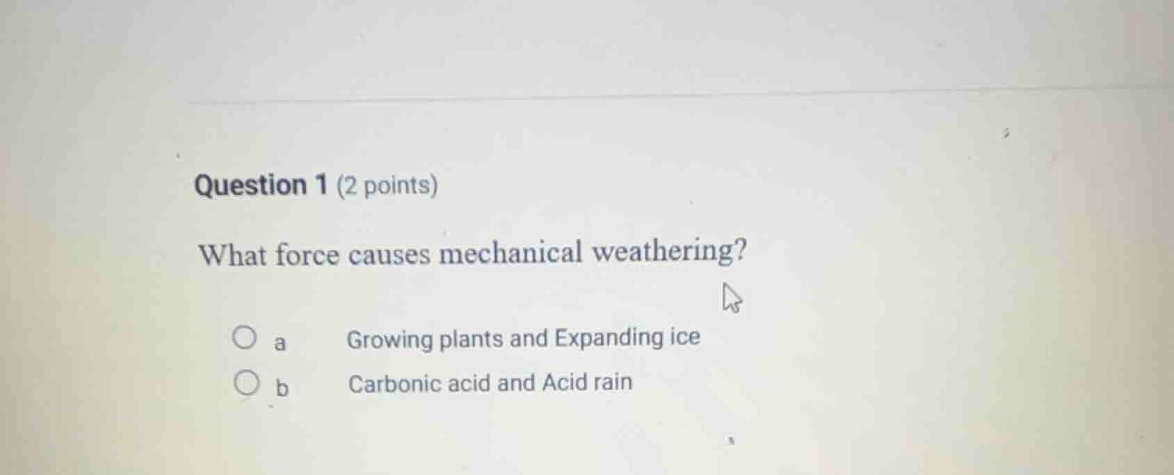 question 1 (2 points) what force causes mechanical weathering? ○ a grow…