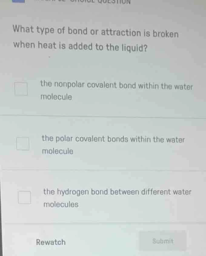 what type of bond or attraction is broken when heat is added to the liq…