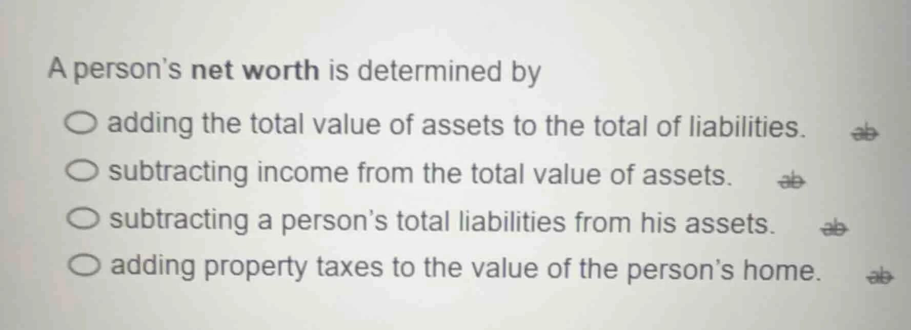 a persons net worth is determined by ○ adding the total value of assets…