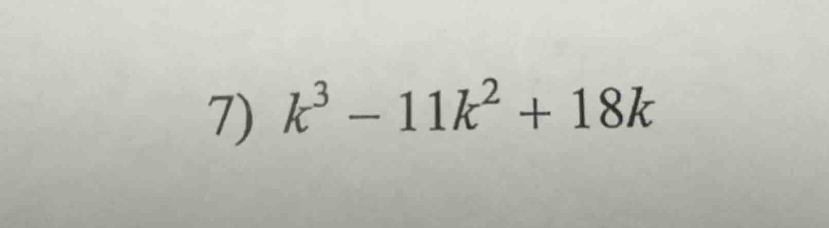 7) $k^3 - 11k^2 + 18k$