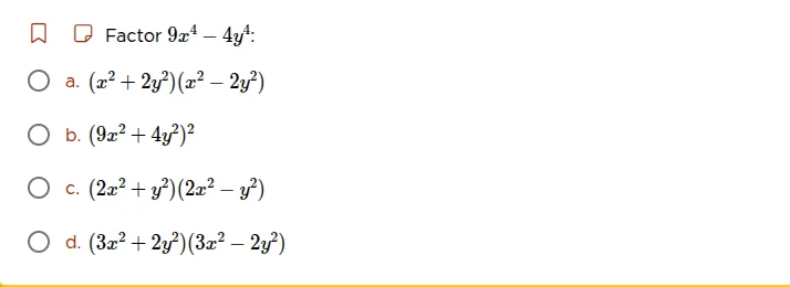 factor $9x^4 - 4y^4$. a. $(x^2 + 2y^2)(x^2 - 2y^2)$ b. $(9x^2 + 4y^2)^2…