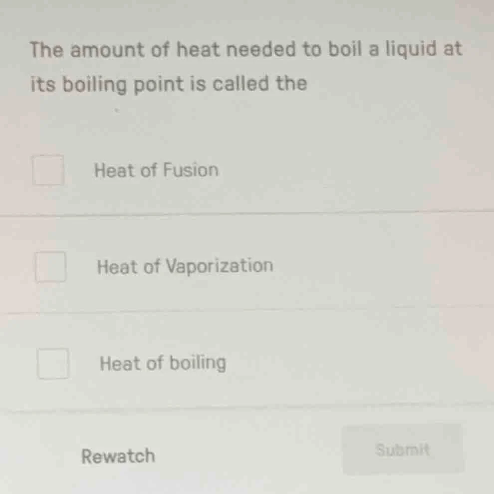 the amount of heat needed to boil a liquid at its boiling point is call…