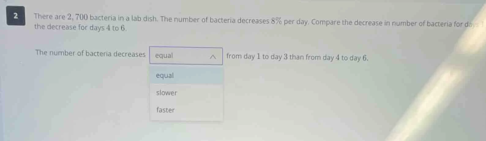 2 there are 2,700 bacteria in a lab dish. the number of bacteria decrea…