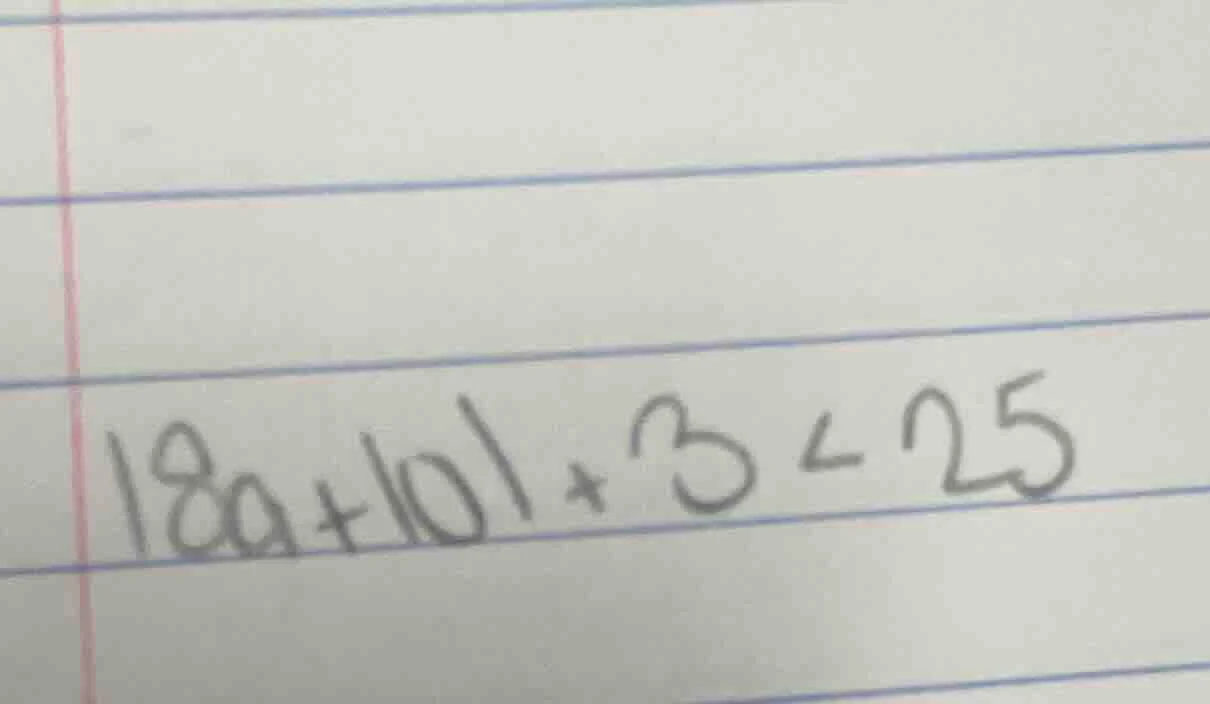 $18a + |0| + 3 < 25$