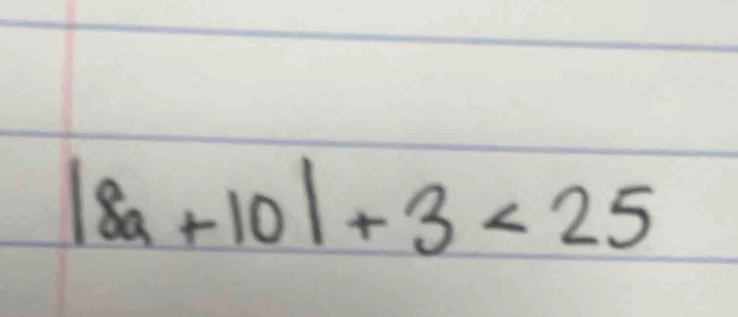 $|8a + 10| + 3 < 25$