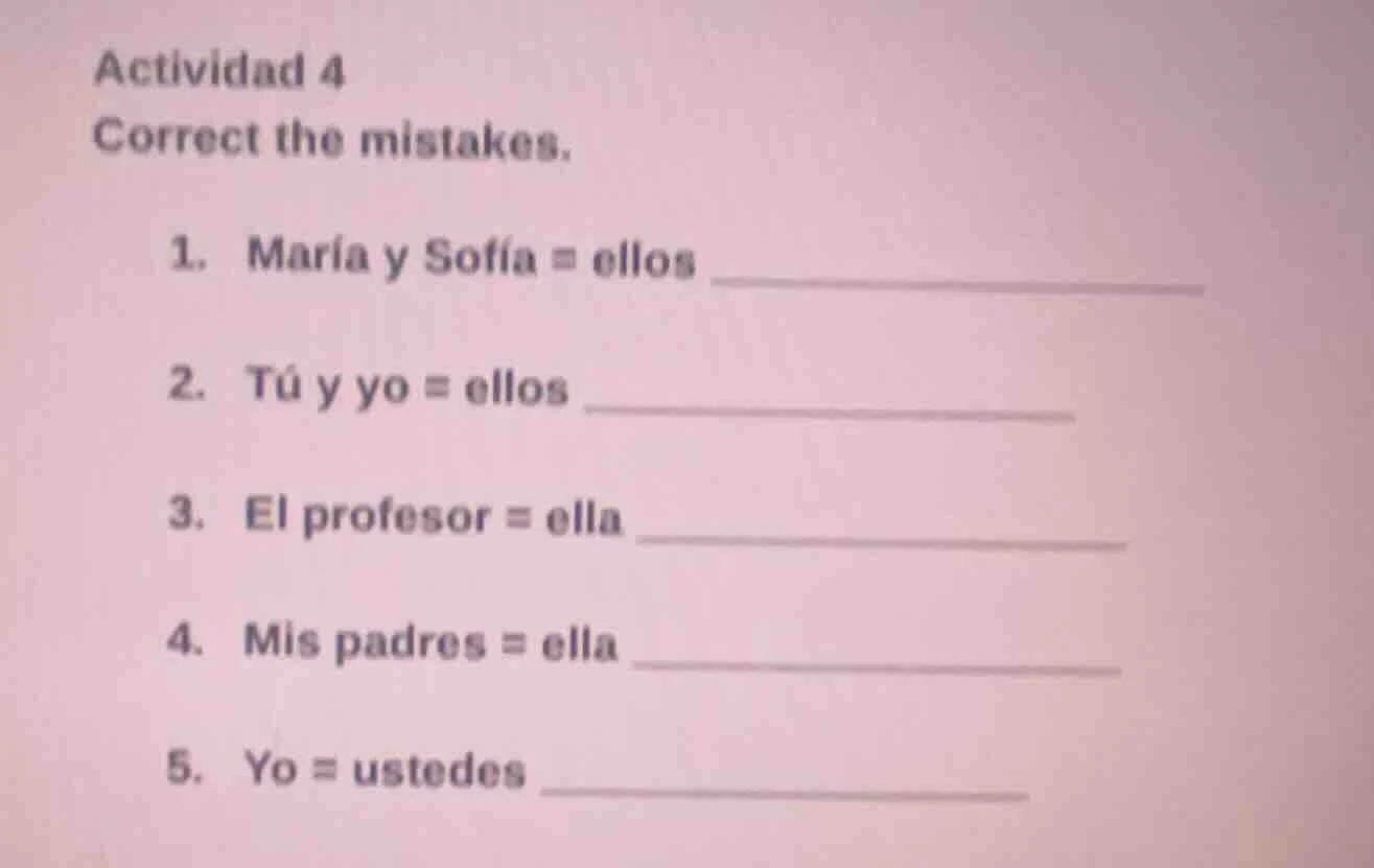 actividad 4 correct the mistakes. 1. maría y sofía = ellos ____________…