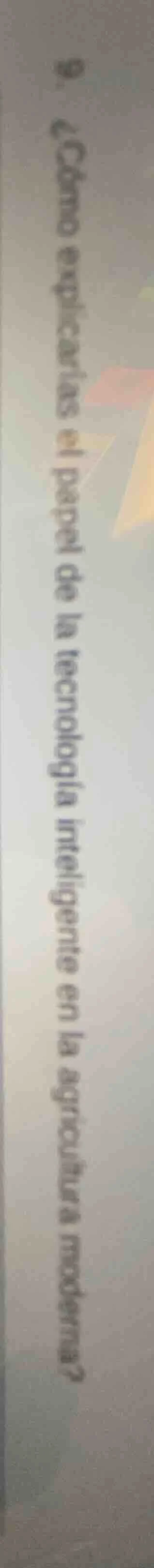 9. ¿cómo explicarías el papel de la tecnología inteligente en la agricu…