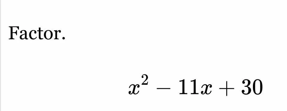 factor. $x^2 - 11x + 30$