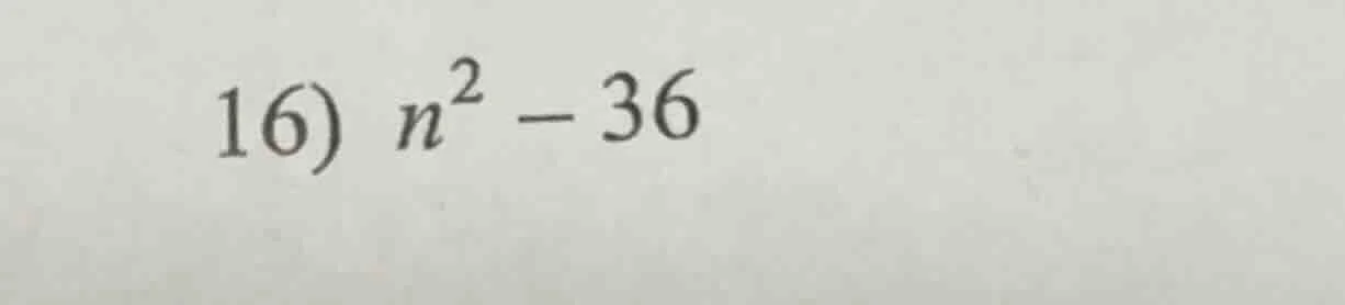 16) $n^2 - 36$