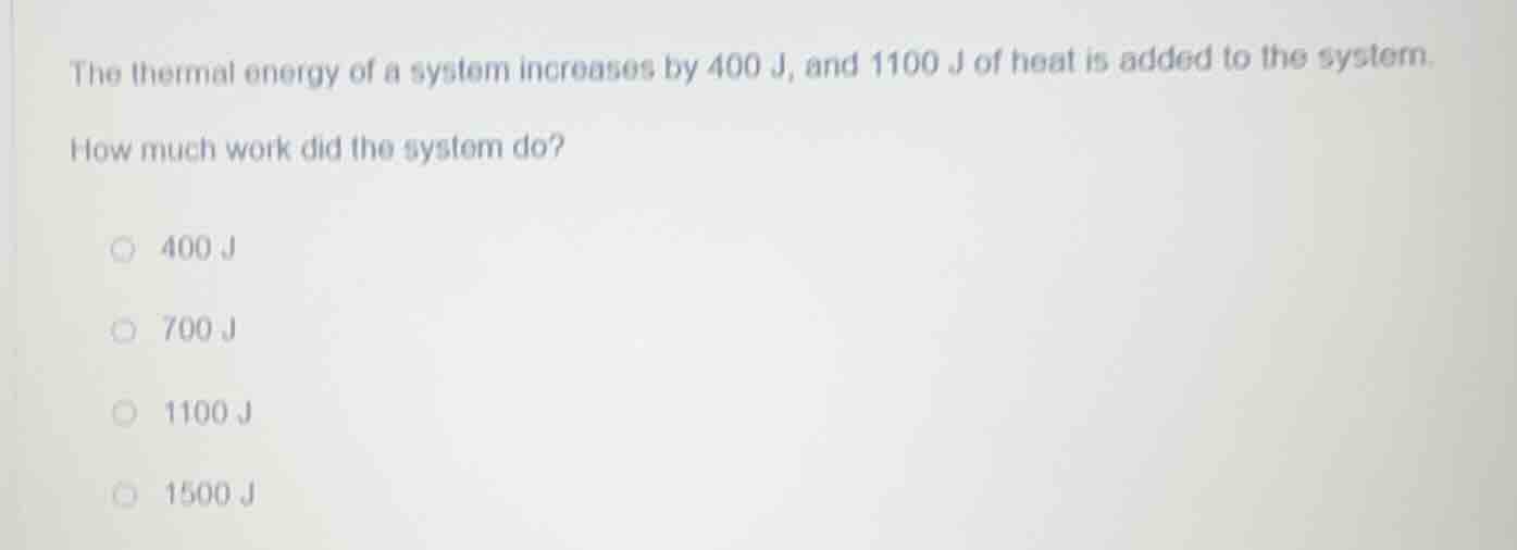 the thermal energy of a system increases by 400 j, and 1100 j of heat i…