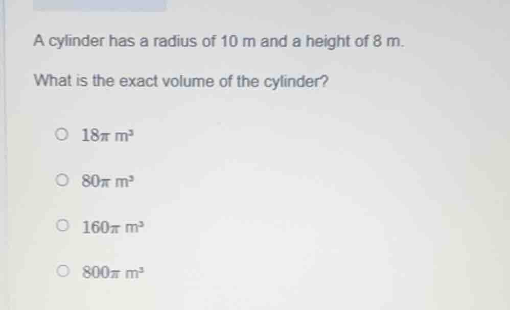 a cylinder has a radius of 10 m and a height of 8 m. what is the exact …
