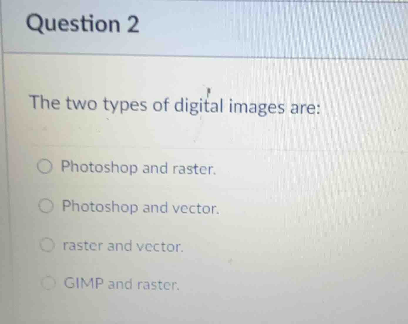 question 2 the two types of digital images are: ○ photoshop and raster.…