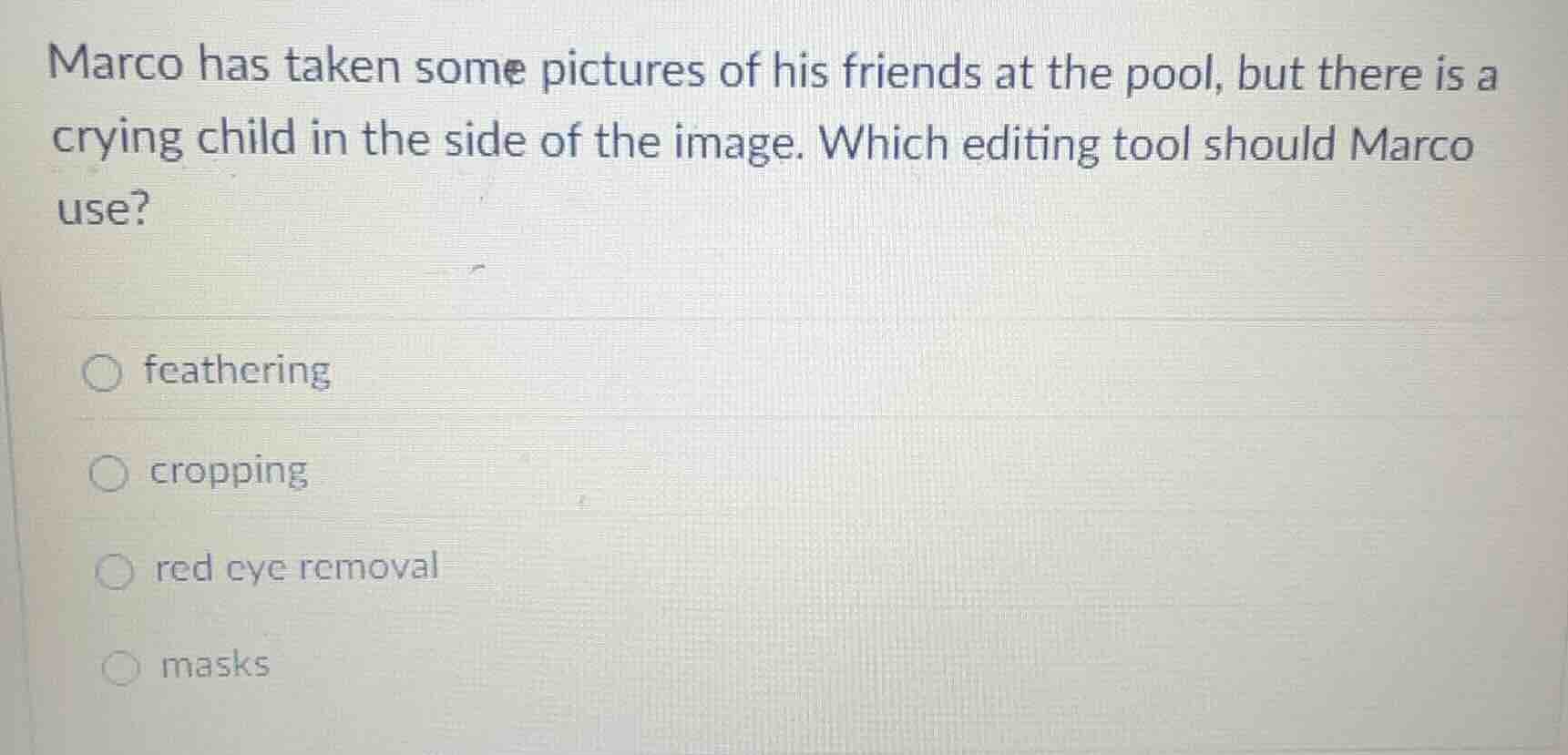 marco has taken some pictures of his friends at the pool, but there is …