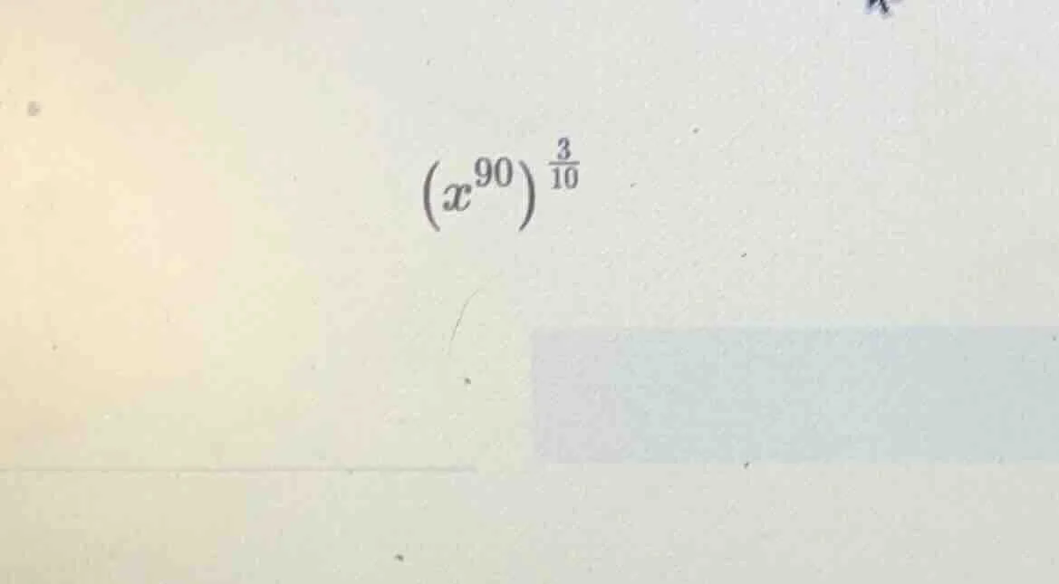 $(x^{90})^{\frac{3}{10}}$