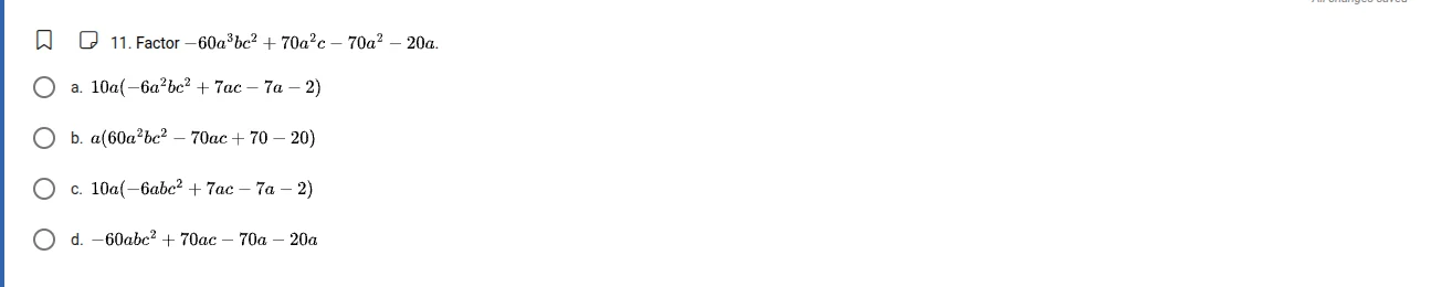 11. factor $-60a^{3}bc^{2} + 70a^{2}c - 70a^{2} - 20a$. a. $10a(-6a^{2}…