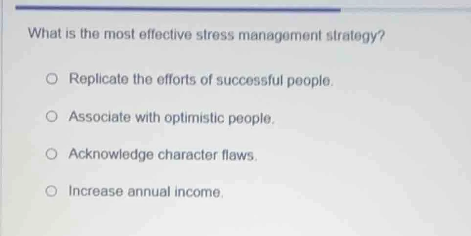 what is the most effective stress management strategy? ○ replicate the …