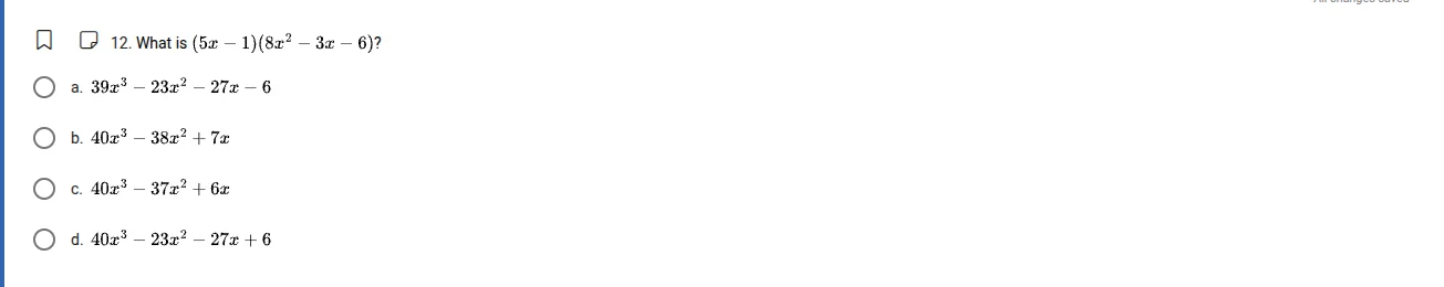 12. what is $(5x - 1)(8x^{2} - 3x - 6)$? a. $39x^{3} - 23x^{2} - 27x - …