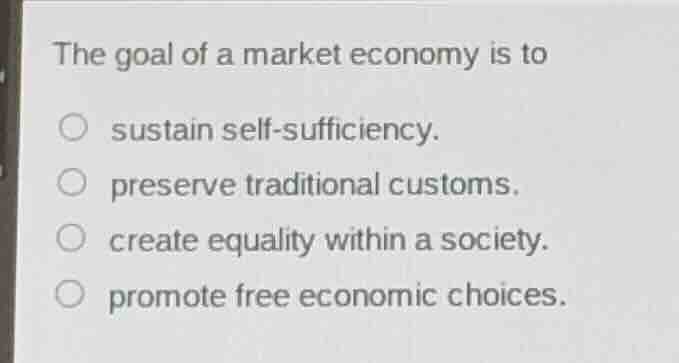 the goal of a market economy is to sustain self-sufficiency. preserve t…