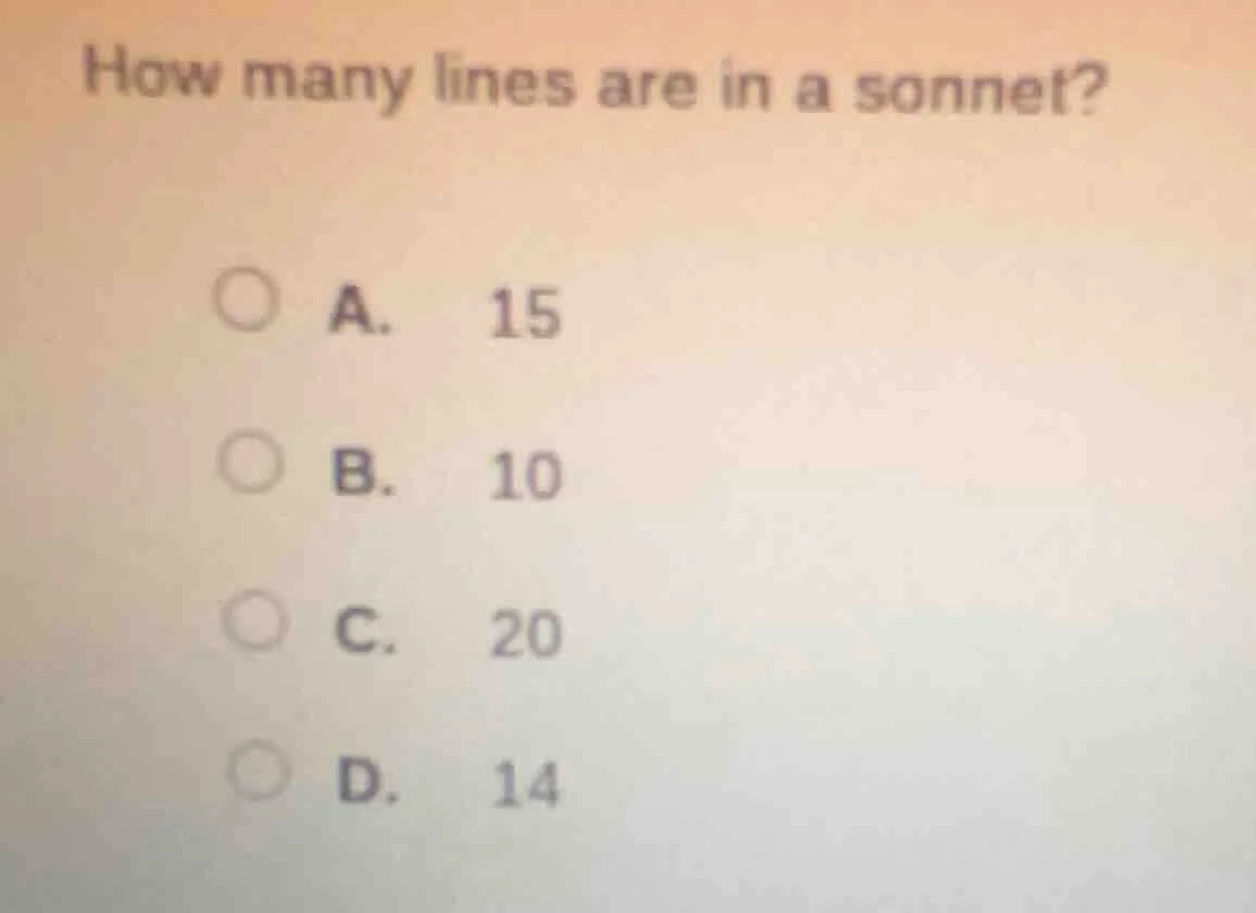 how many lines are in a sonnet? a. 15 b. 10 c. 20 d. 14