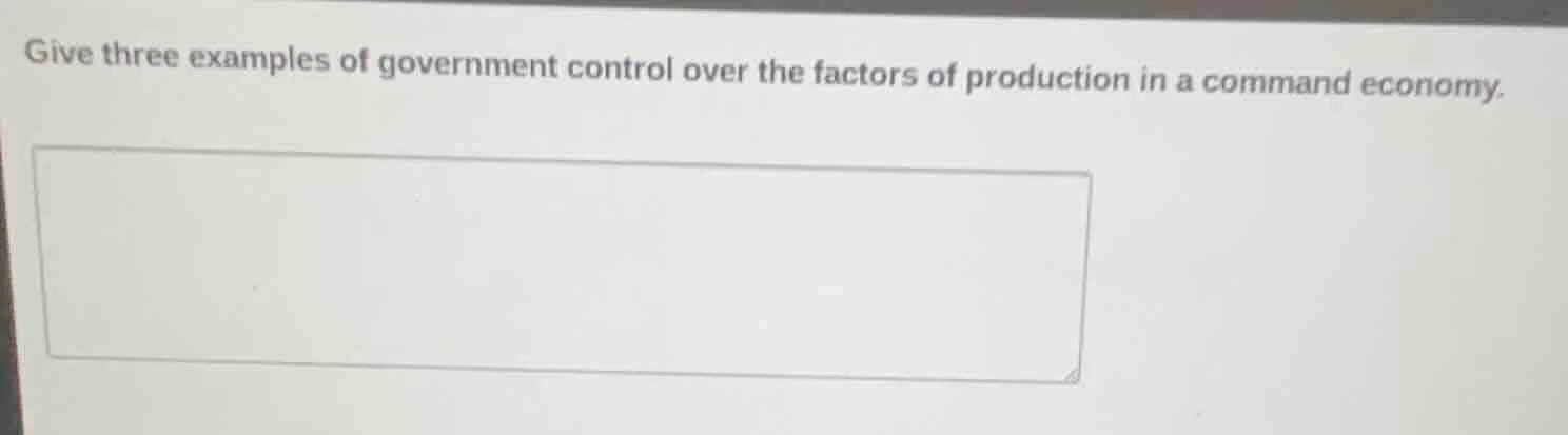 give three examples of government control over the factors of productio…