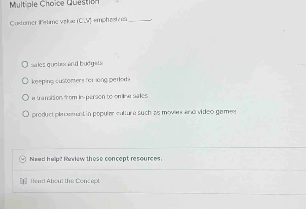 multiple choice question customer lifetime value (clv) emphasizes _____…
