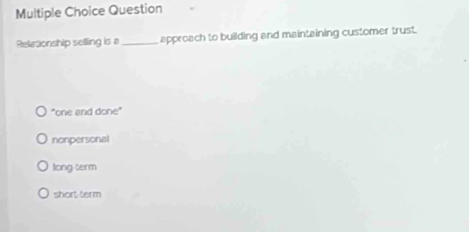 multiple choice question relationship selling is a ______ approach to b…