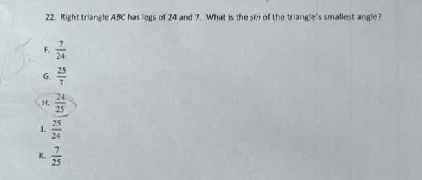 22. right triangle abc has legs of 24 and 7. what is the sin of the tri…