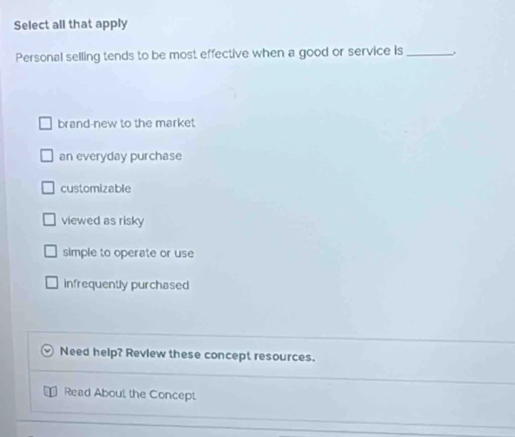 select all that apply personal selling tends to be most effective when …