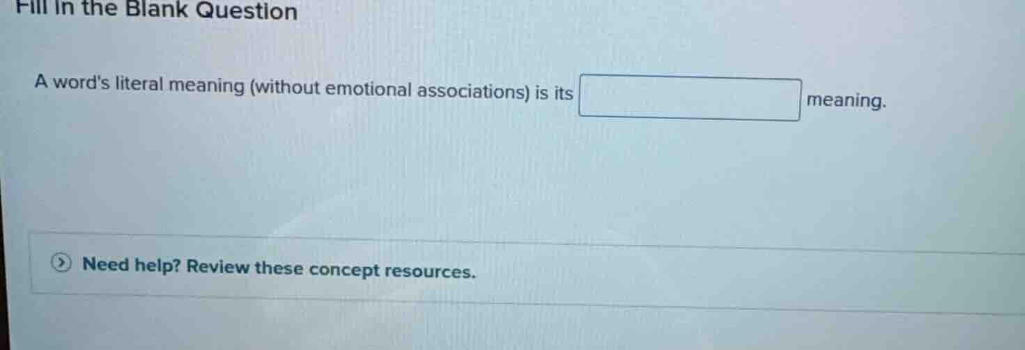 fill in the blank question a words literal meaning (without emotional a…