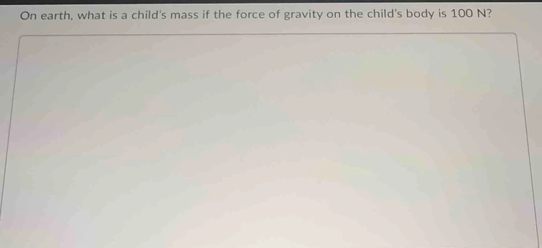 on earth, what is a childs mass if the force of gravity on the childs b…