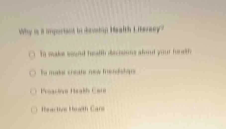 why is it important to develop health literacy?○ to make sound health d…