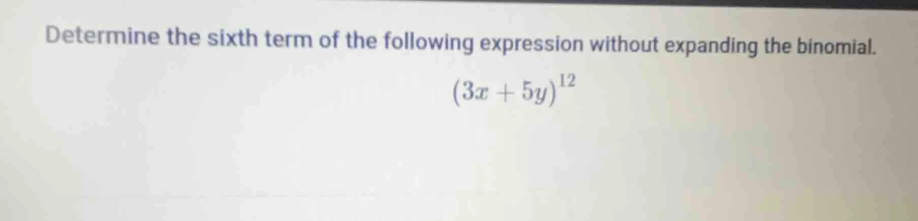 determine the sixth term of the following expression without expanding …