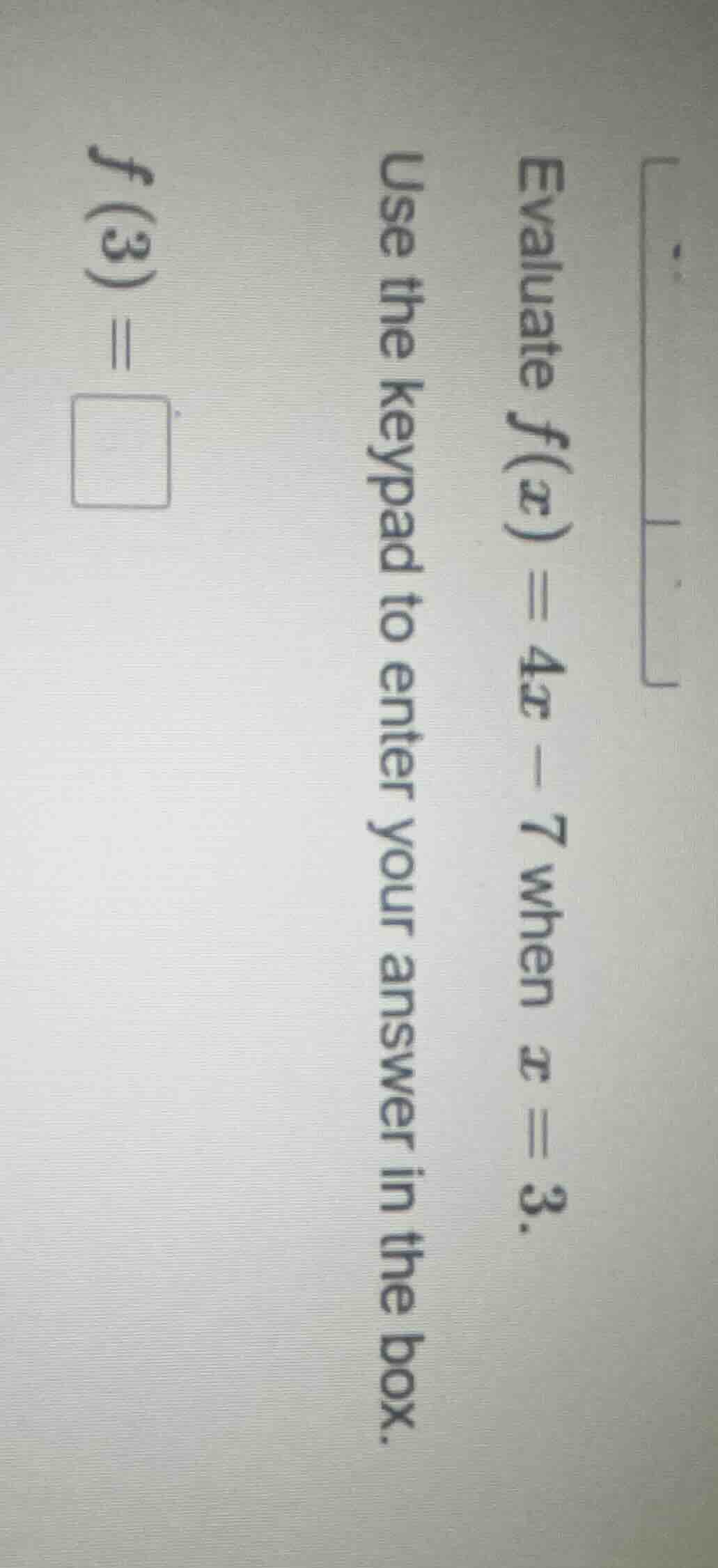 evaluate $f(x) = 4x - 7$ when $x = 3$. use the keypad to enter your ans…