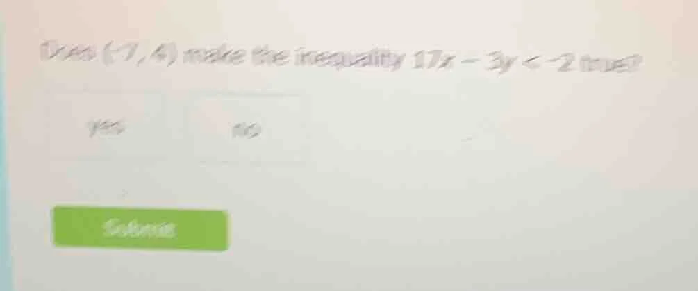 does (-7, 4) make the inequality $17x - 3y < -2$ true? yes no