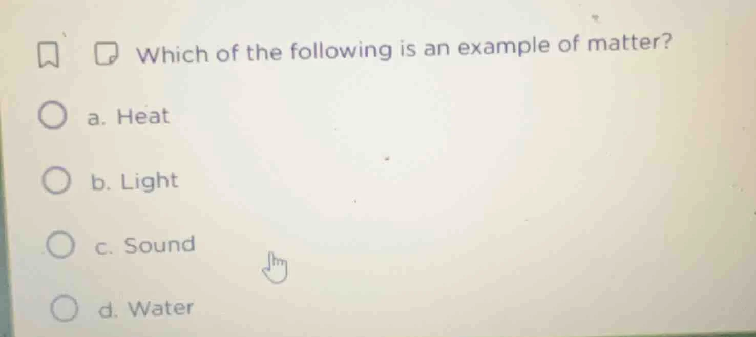 which of the following is an example of matter? a. heat b. light c. sou…
