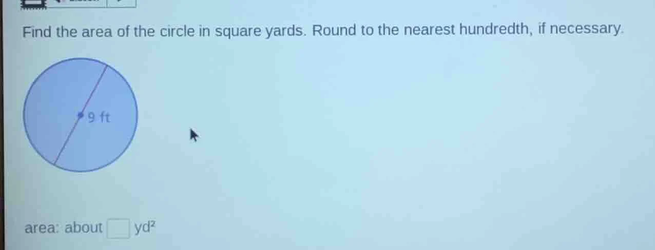 find the area of the circle in square yards. round to the nearest hundr…